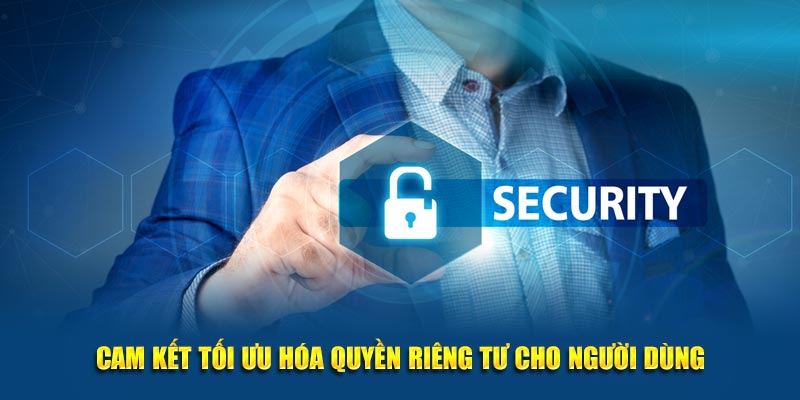 Cam kết tối ưu hóa quyền riêng tư cho người dùng