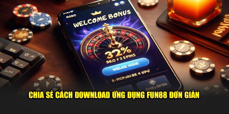 Chia sẻ cách download ứng dụng Fun88 đơn giản 