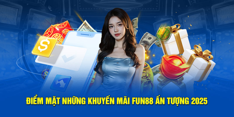 Điểm mặt những khuyến mãi Fun88 ấn tượng 2025