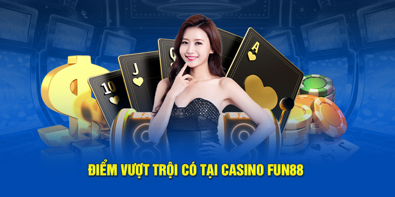 Điểm sáng vượt trội có tại casino FUN88