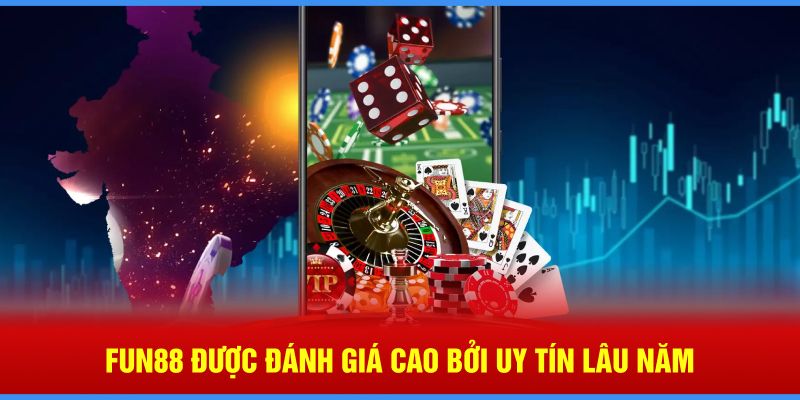 Fun88 được đánh giá cao bởi uy tín lâu năm