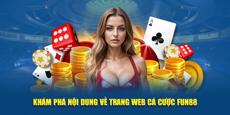 Khám phá nội dung về trang web cá cược Fun88