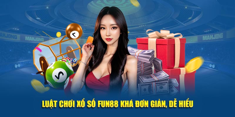 Luật chơi xổ số FUN88 khá đơn giản, dễ hiểu