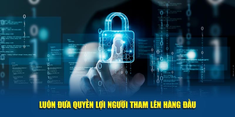 Luôn đưa quyền lợi người tham lên hàng đầu