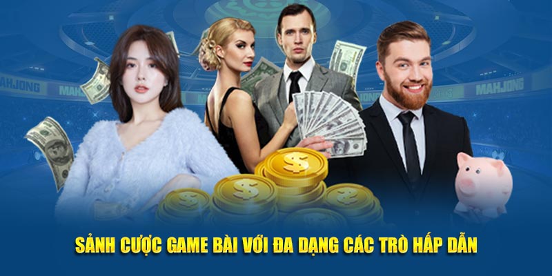 Sảnh cược game bài với đa dạng các trò hấp dẫn