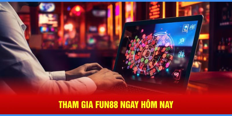 Tham gia Fun88 ngay hôm nay