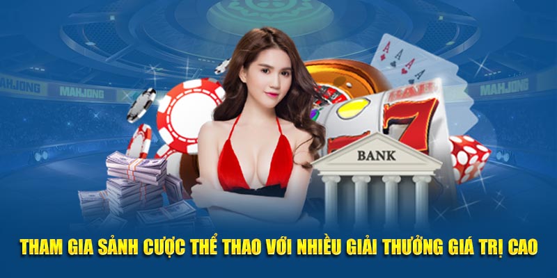 Tham gia sảnh cược thể thao với nhiều giải thưởng giá trị cao