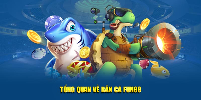 Tổng quan về bắn cá FUN88