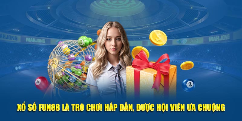 Xổ số FUN88 là trò chơi hấp dẫn, được hội viên ưa chuộng